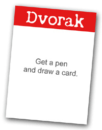Dvorak - Get a pen and draw a card.